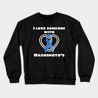 Hashimotos Awareness I Love Someone With Hashimoto's Gift Crewneck Sweatshirt